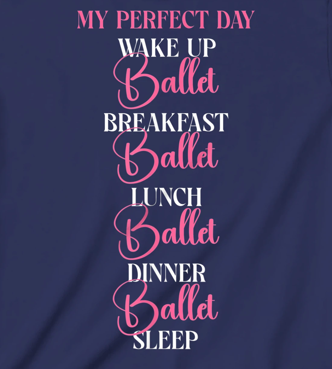 Ballet Dancer Dance Girl Ballerina My Perfect Day Wake Up T-Shirt, Kid T-Shirt and Women T-Shirt