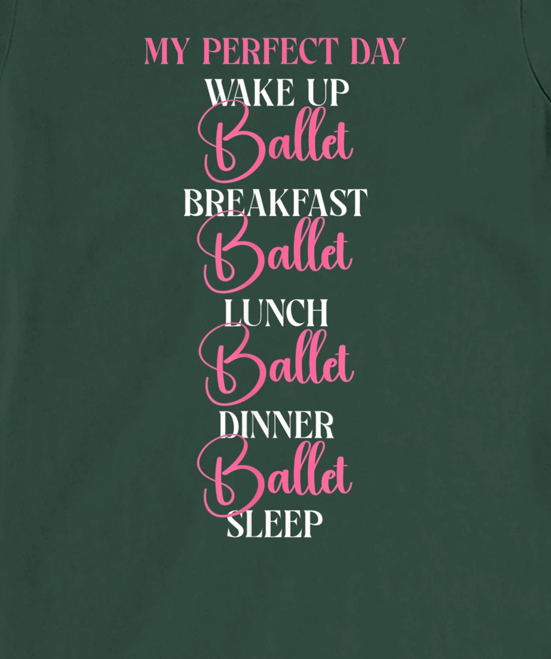 Ballet Dancer Dance Girl Ballerina My Perfect Day Wake Up T-Shirt, Kid T-Shirt and Women T-Shirt