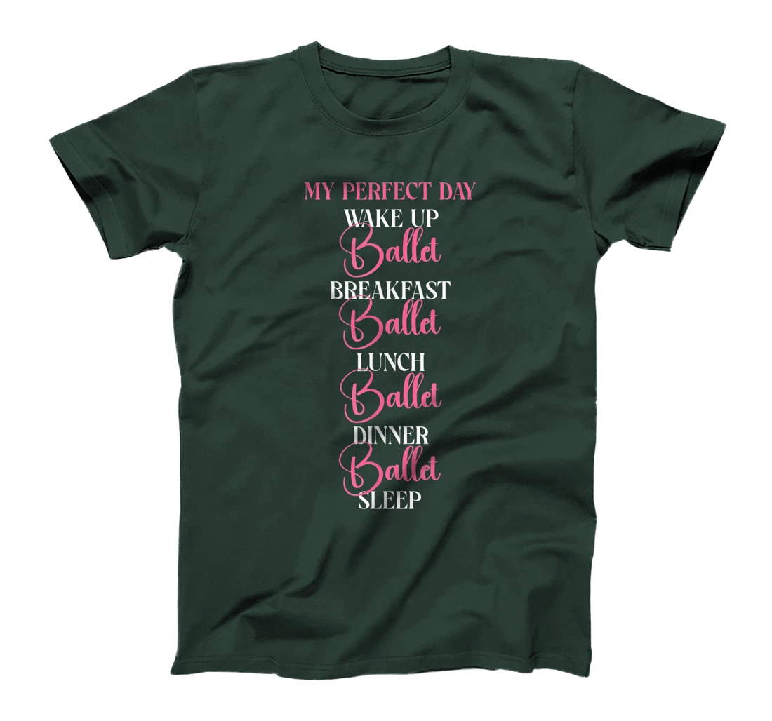 Ballet Dancer Dance Girl Ballerina My Perfect Day Wake Up T-Shirt, Kid T-Shirt and Women T-Shirt