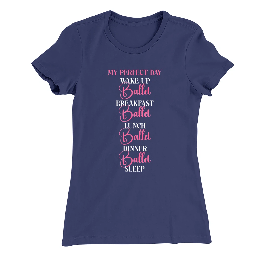 Ballet Dancer Dance Girl Ballerina My Perfect Day Wake Up T-Shirt, Kid T-Shirt and Women T-Shirt