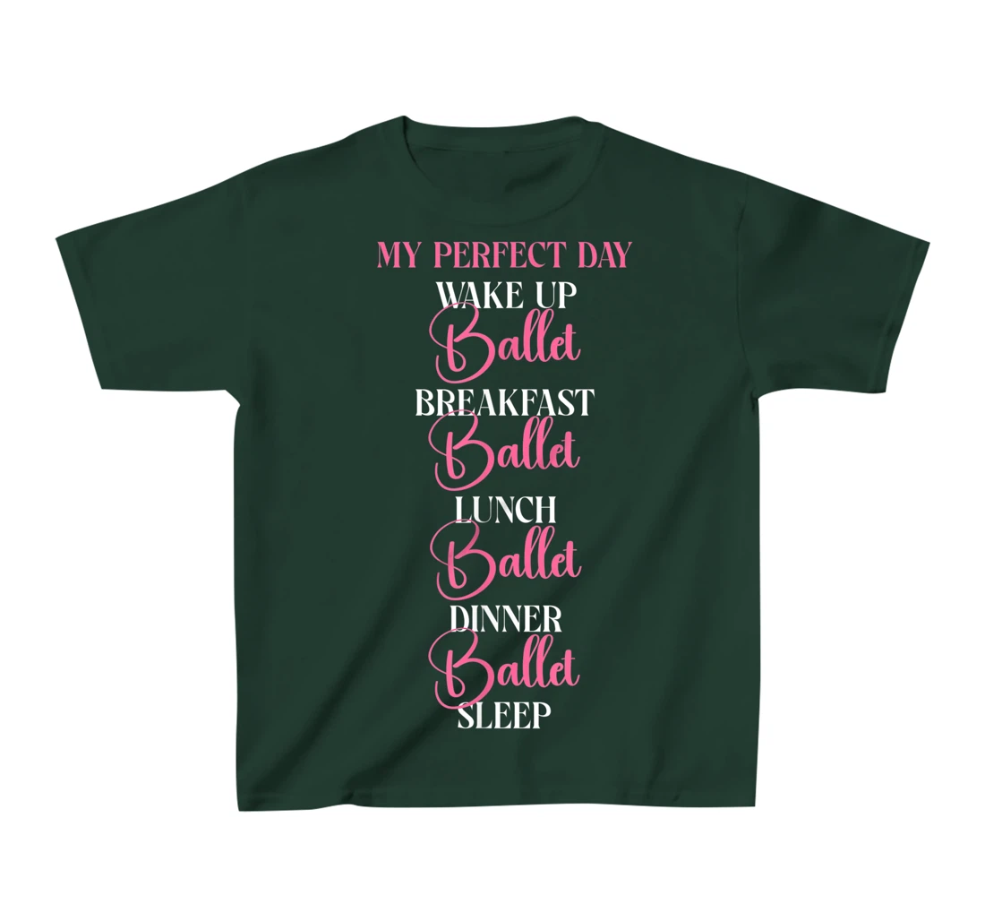 Ballet Dancer Dance Girl Ballerina My Perfect Day Wake Up T-Shirt, Kid T-Shirt and Women T-Shirt