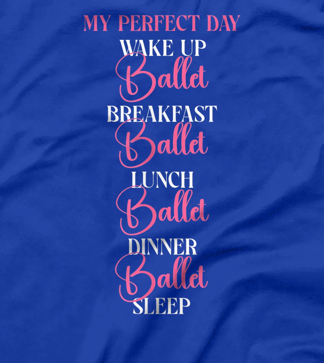 Ballet Dancer Dance Girl Ballerina My Perfect Day Wake Up T-Shirt, Kid T-Shirt and Women T-Shirt