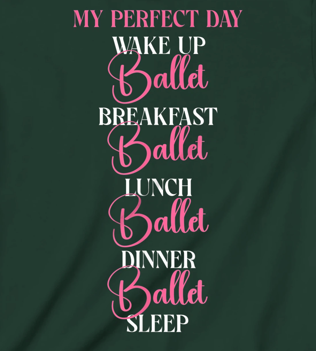 Ballet Dancer Dance Girl Ballerina My Perfect Day Wake Up T-Shirt, Kid T-Shirt and Women T-Shirt
