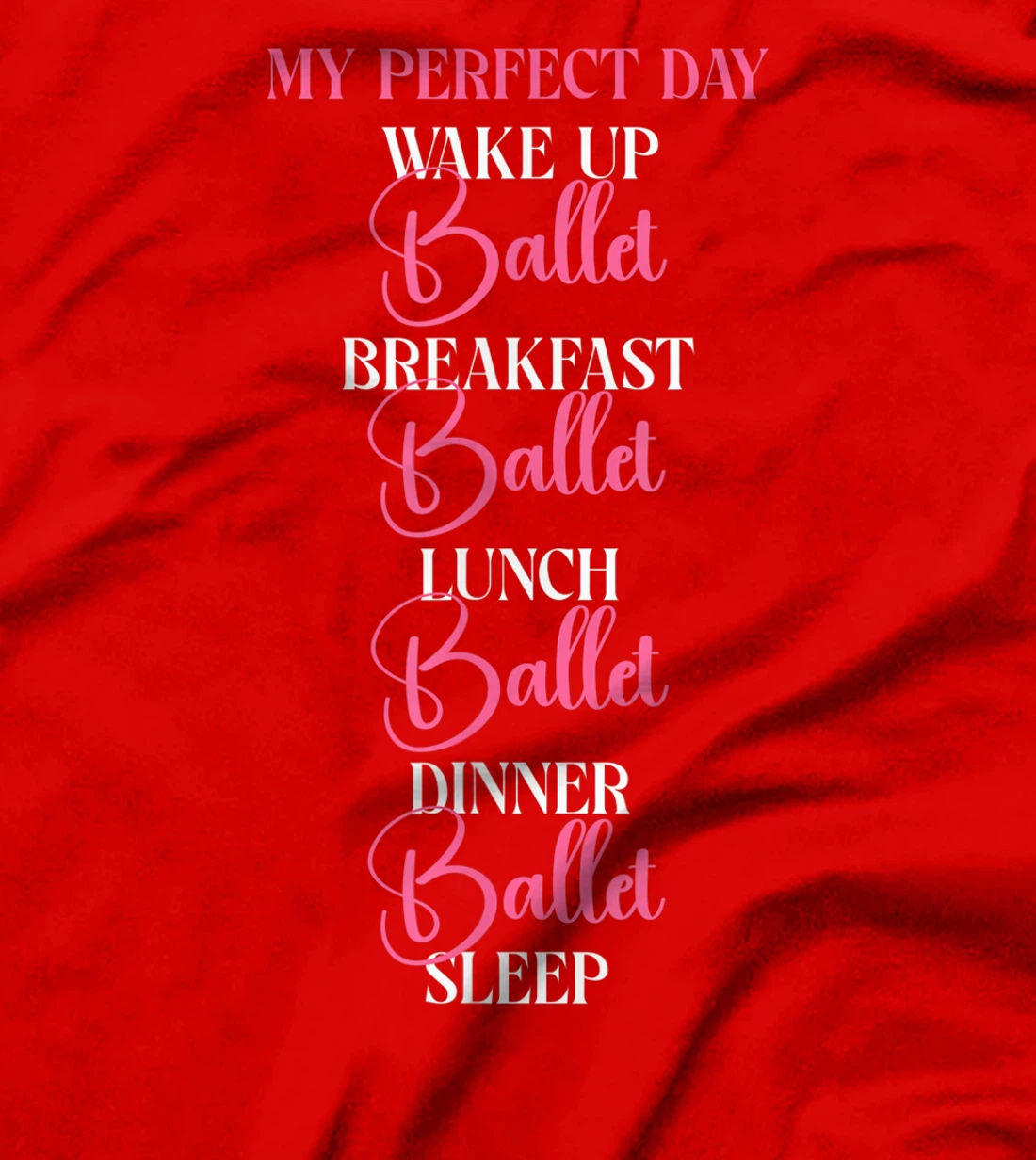 Ballet Dancer Dance Girl Ballerina My Perfect Day Wake Up T-Shirt, Kid T-Shirt and Women T-Shirt