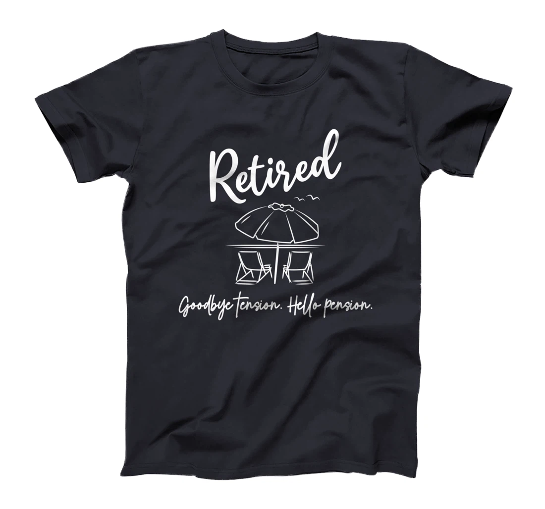 Retired Retirement Goodbye Tension Hello Pension Funny T-Shirt