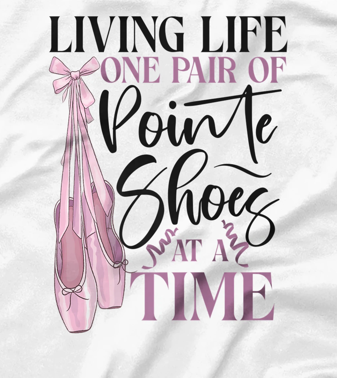 Womens Ballet Dancer Dance Girl Ballerina Pointe Shoe Living Life T-Shirt, Kid T-Shirt and Women T-Shirt