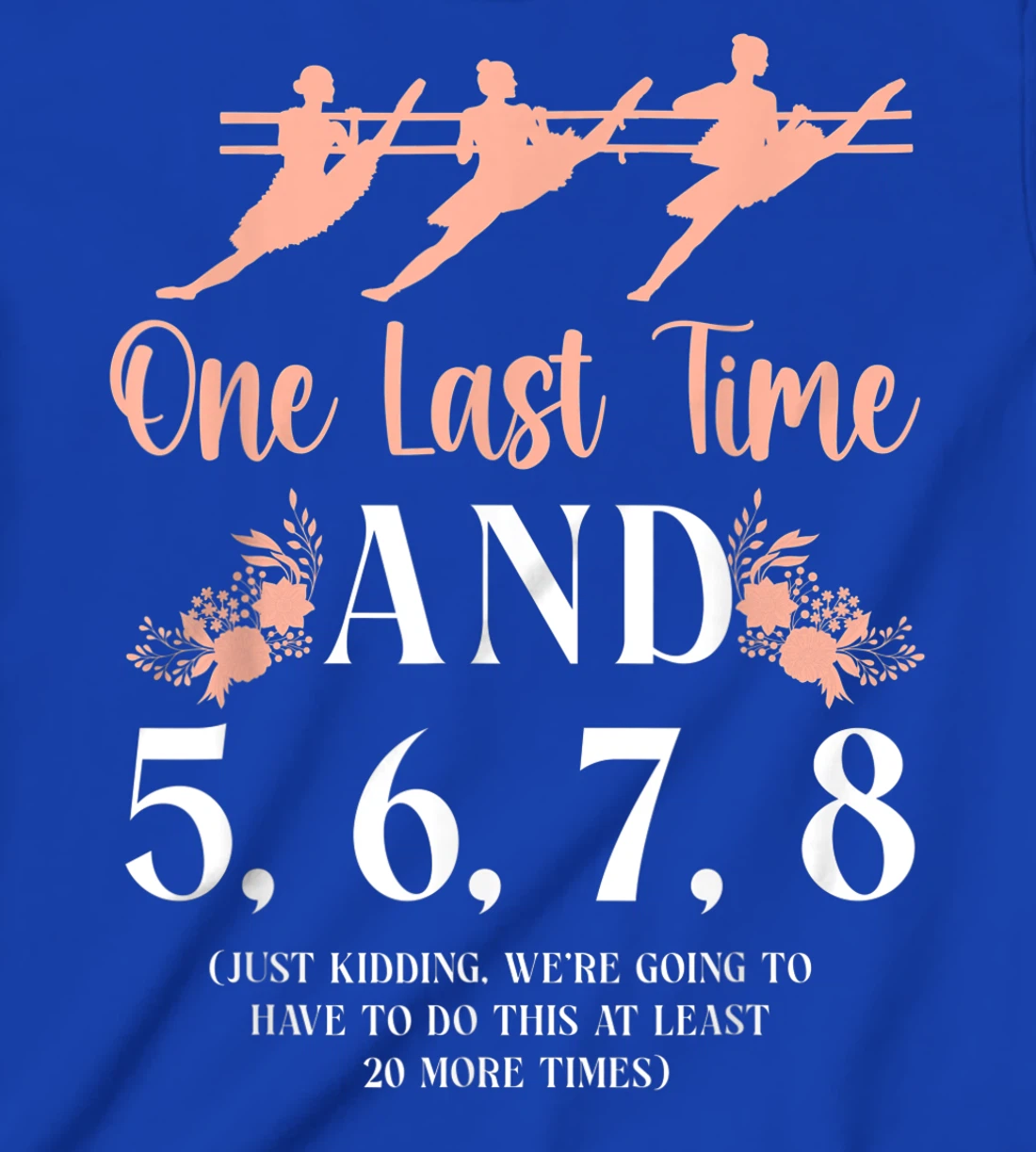Ballet Dancer Dance Girl Ballerina Ballet Teacher One Last T-Shirt, Kid T-Shirt and Women T-Shirt