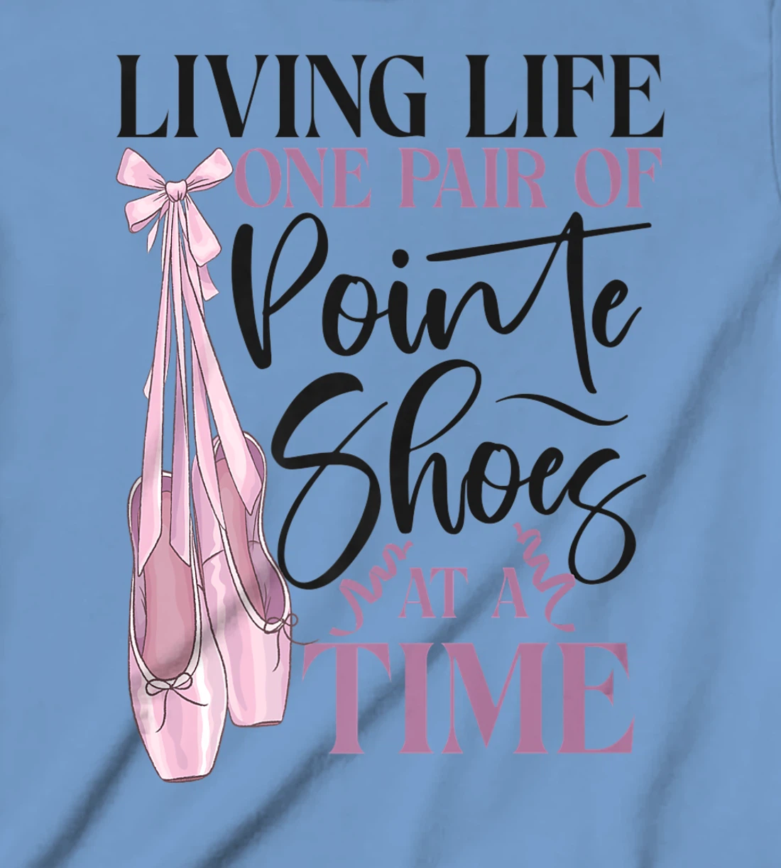 Womens Ballet Dancer Dance Girl Ballerina Pointe Shoe Living Life T-Shirt, Kid T-Shirt and Women T-Shirt