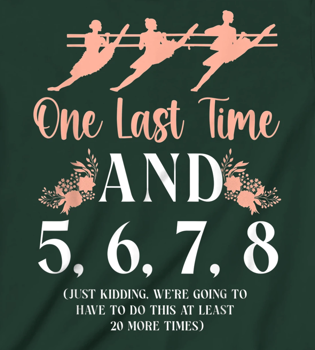 Ballet Dancer Dance Girl Ballerina Ballet Teacher One Last T-Shirt, Kid T-Shirt and Women T-Shirt