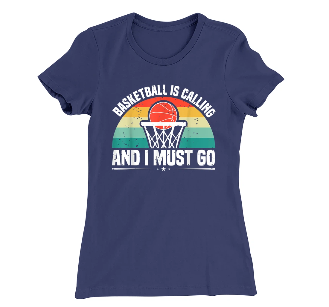 Basketball Is Calling And I Must Go T-Shirt, Women T-Shirt