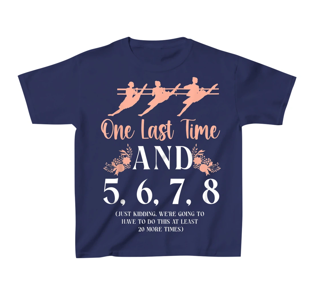 Ballet Dancer Dance Girl Ballerina Ballet Teacher One Last T-Shirt, Kid T-Shirt and Women T-Shirt