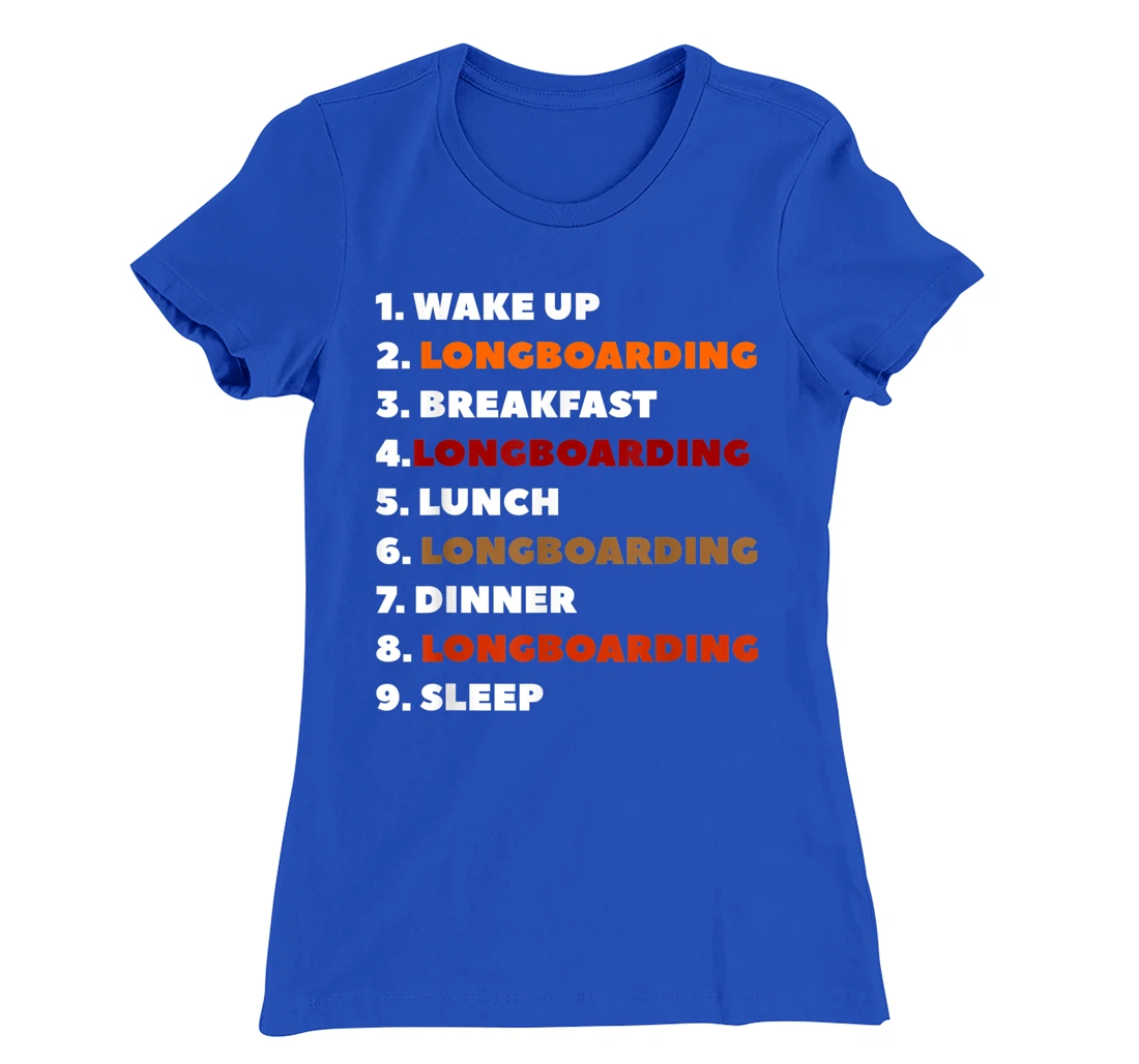 Wake Up Longboarding Longboard Longboarder T-Shirt, Women T-Shirt