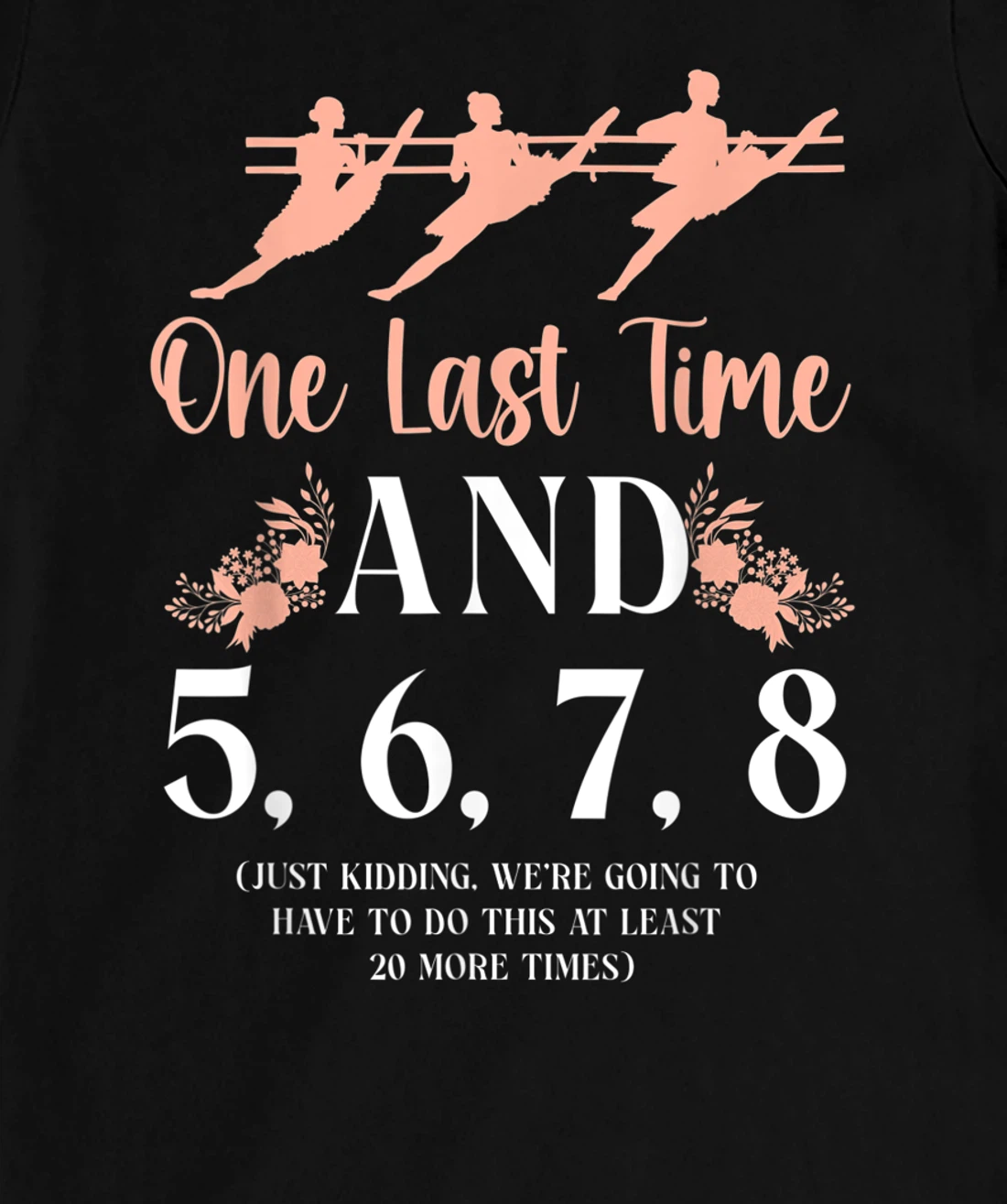 Ballet Dancer Dance Girl Ballerina Ballet Teacher One Last T-Shirt, Kid T-Shirt and Women T-Shirt