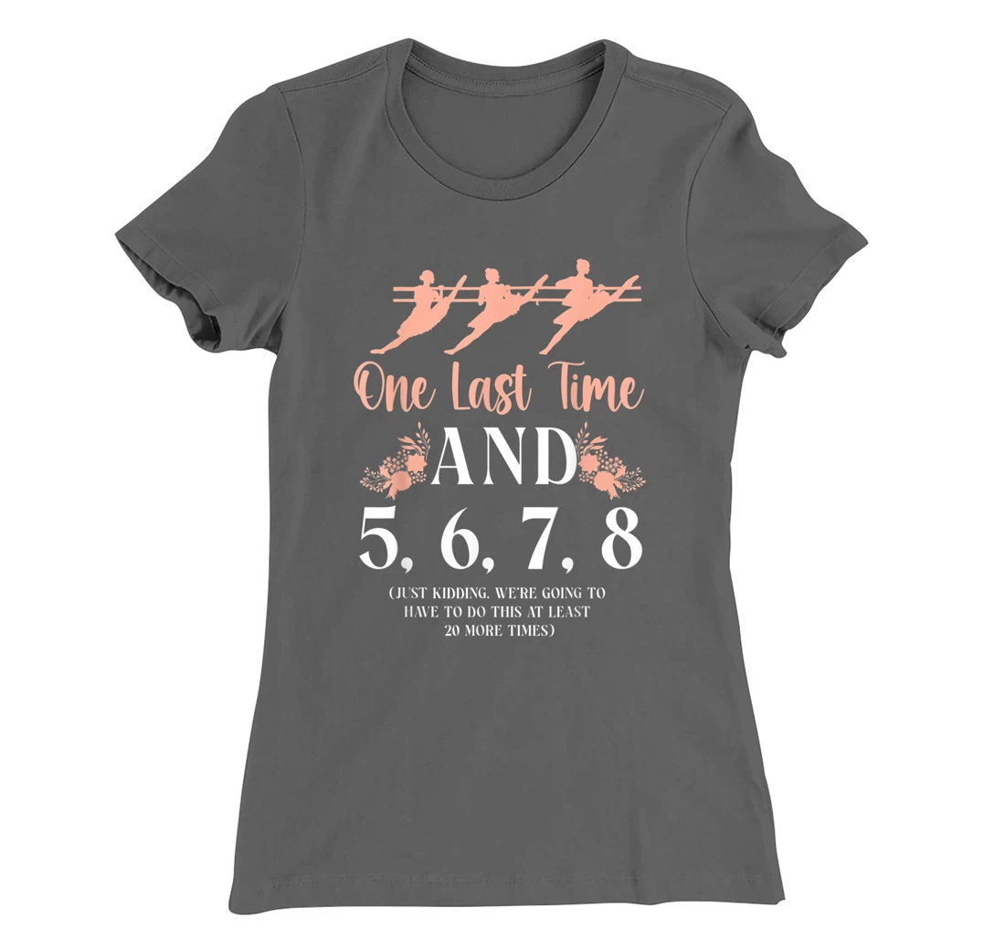 Ballet Dancer Dance Girl Ballerina Ballet Teacher One Last T-Shirt, Kid T-Shirt and Women T-Shirt