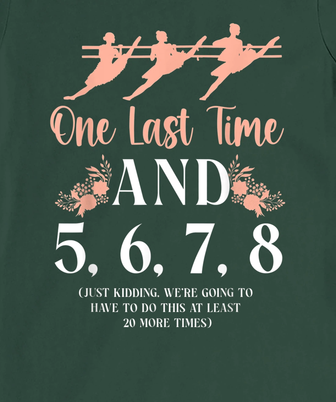 Ballet Dancer Dance Girl Ballerina Ballet Teacher One Last T-Shirt, Kid T-Shirt and Women T-Shirt