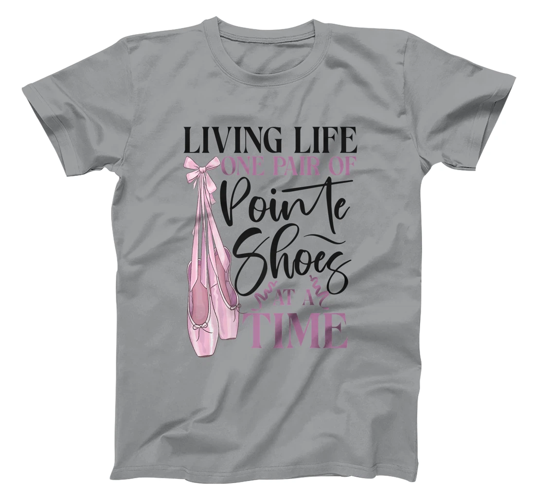 Womens Ballet Dancer Dance Girl Ballerina Pointe Shoe Living Life T-Shirt, Kid T-Shirt and Women T-Shirt