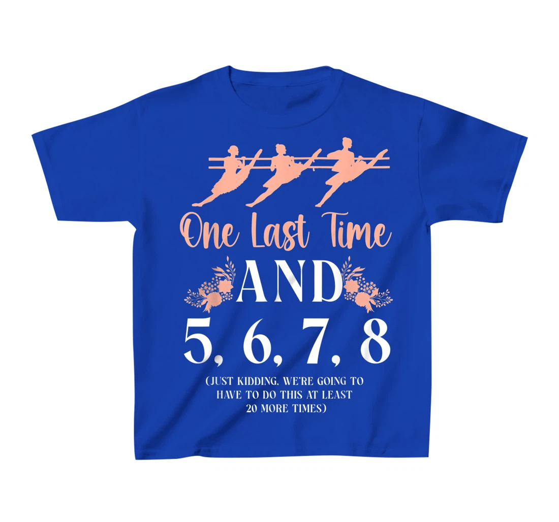 Ballet Dancer Dance Girl Ballerina Ballet Teacher One Last T-Shirt, Kid T-Shirt and Women T-Shirt