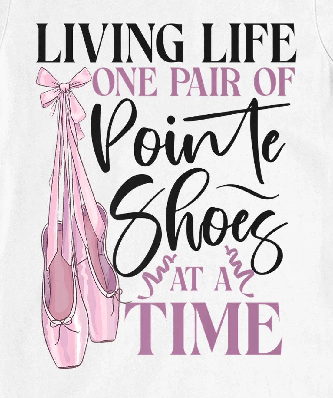 Womens Ballet Dancer Dance Girl Ballerina Pointe Shoe Living Life T-Shirt, Kid T-Shirt and Women T-Shirt