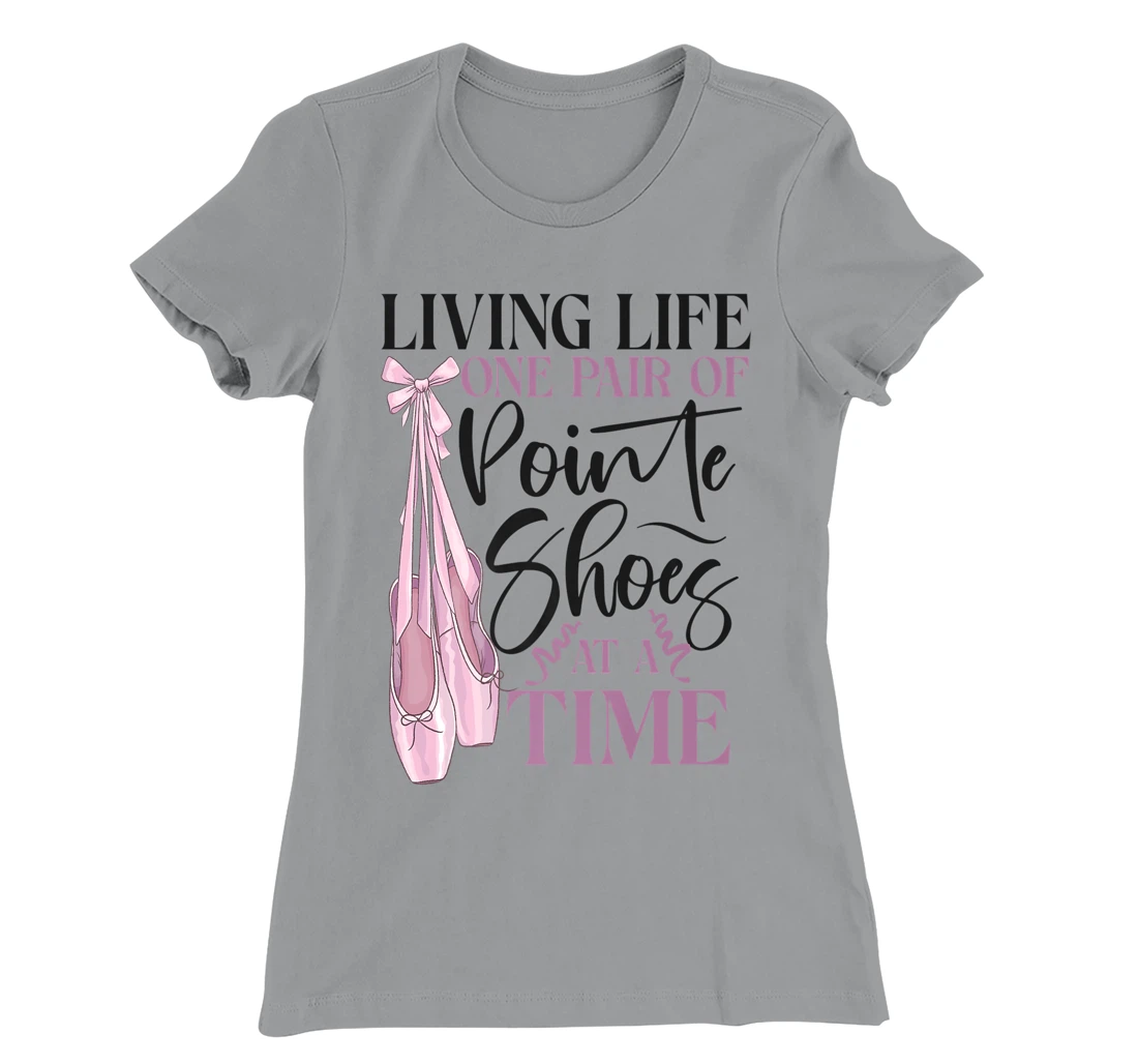 Womens Ballet Dancer Dance Girl Ballerina Pointe Shoe Living Life T-Shirt, Kid T-Shirt and Women T-Shirt