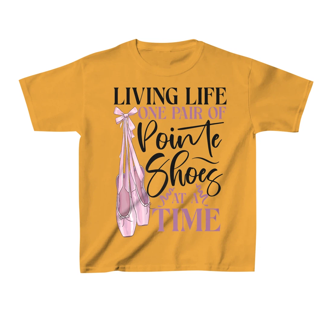 Womens Ballet Dancer Dance Girl Ballerina Pointe Shoe Living Life T-Shirt, Kid T-Shirt and Women T-Shirt