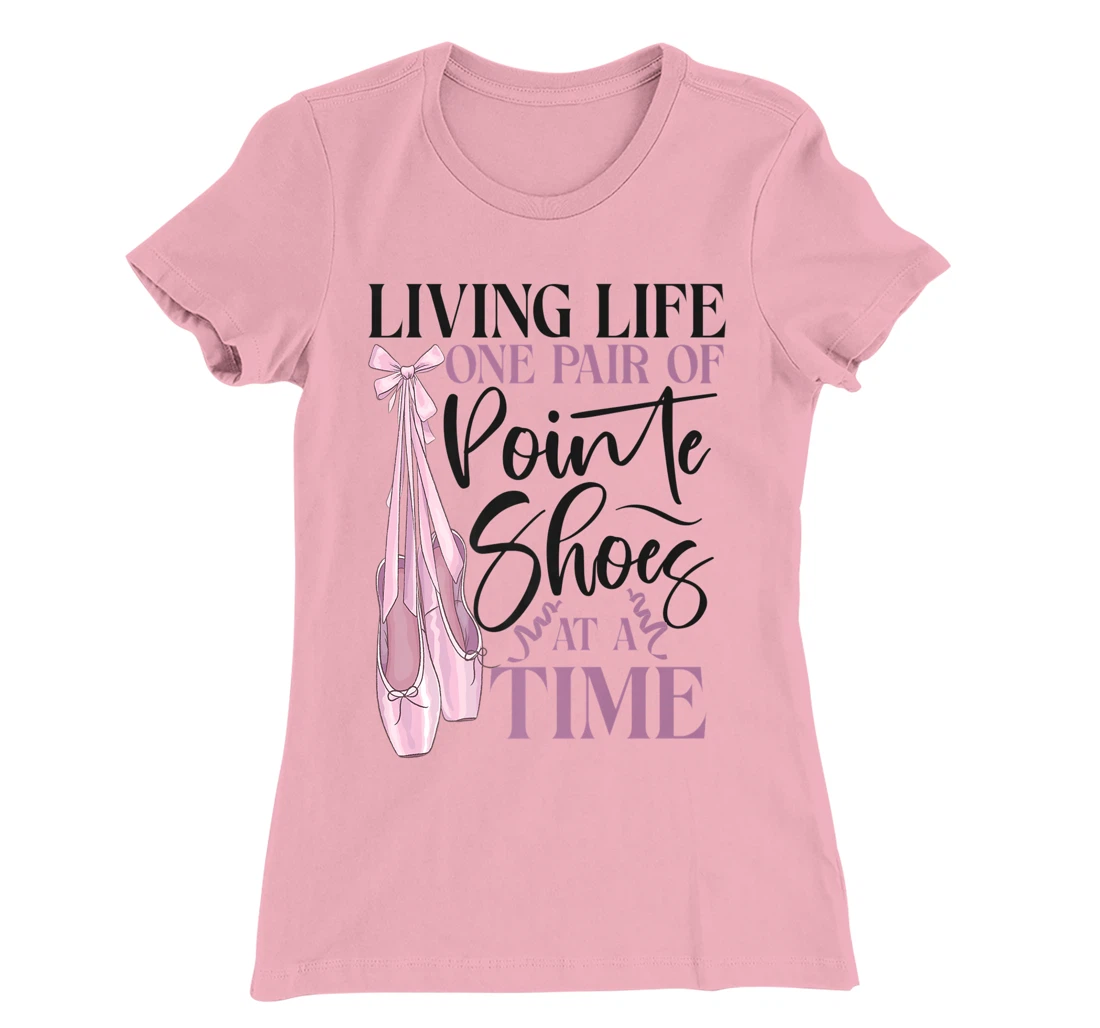 Womens Ballet Dancer Dance Girl Ballerina Pointe Shoe Living Life T-Shirt, Kid T-Shirt and Women T-Shirt