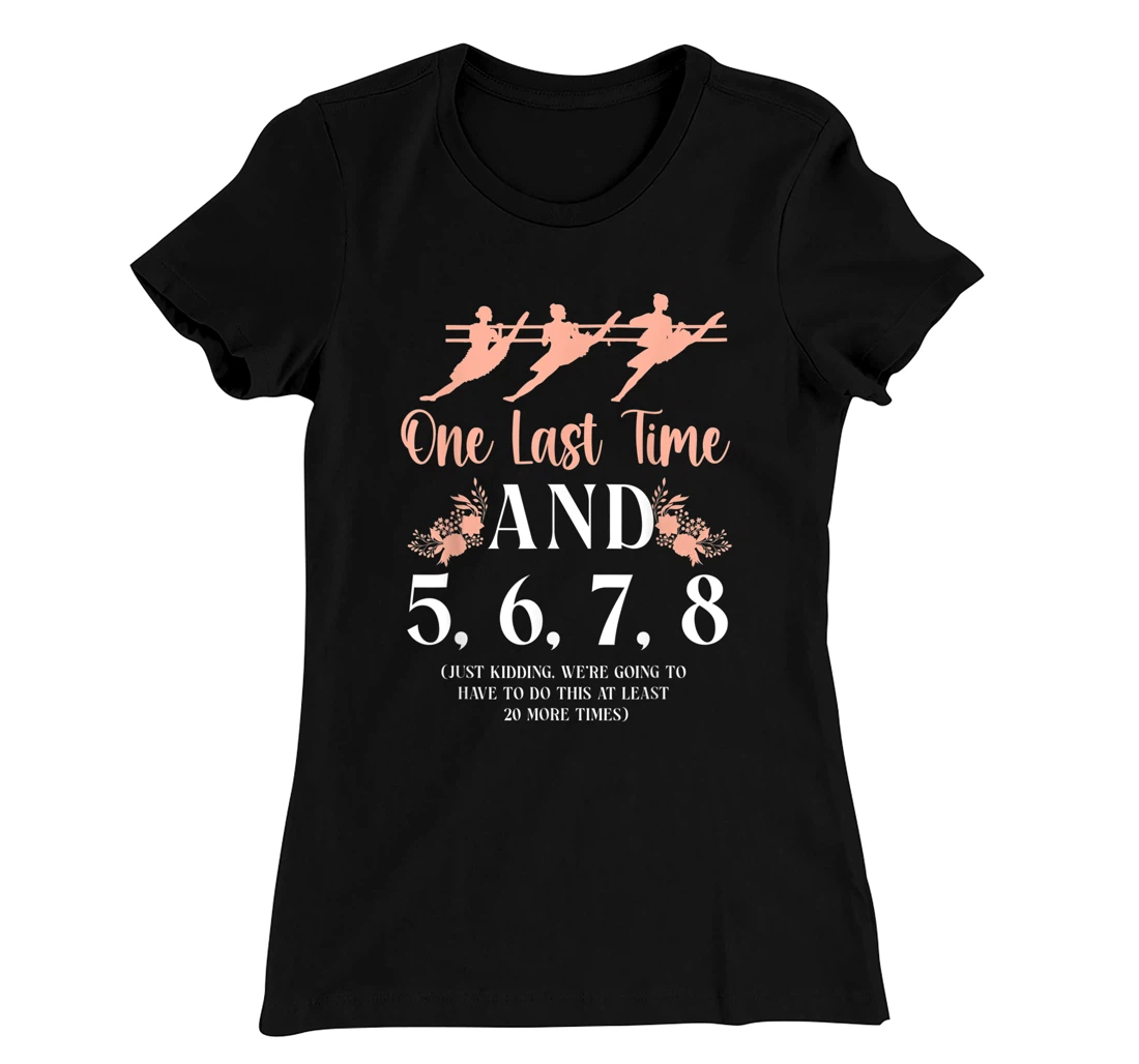 Ballet Dancer Dance Girl Ballerina Ballet Teacher One Last T-Shirt, Kid T-Shirt and Women T-Shirt