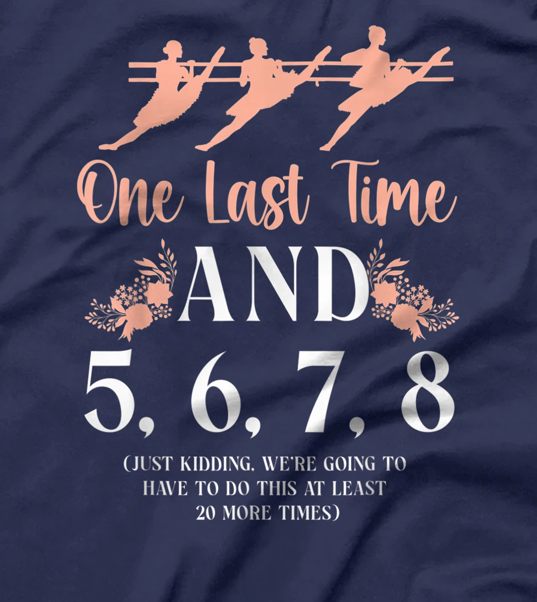 Ballet Dancer Dance Girl Ballerina Ballet Teacher One Last T-Shirt, Kid T-Shirt and Women T-Shirt