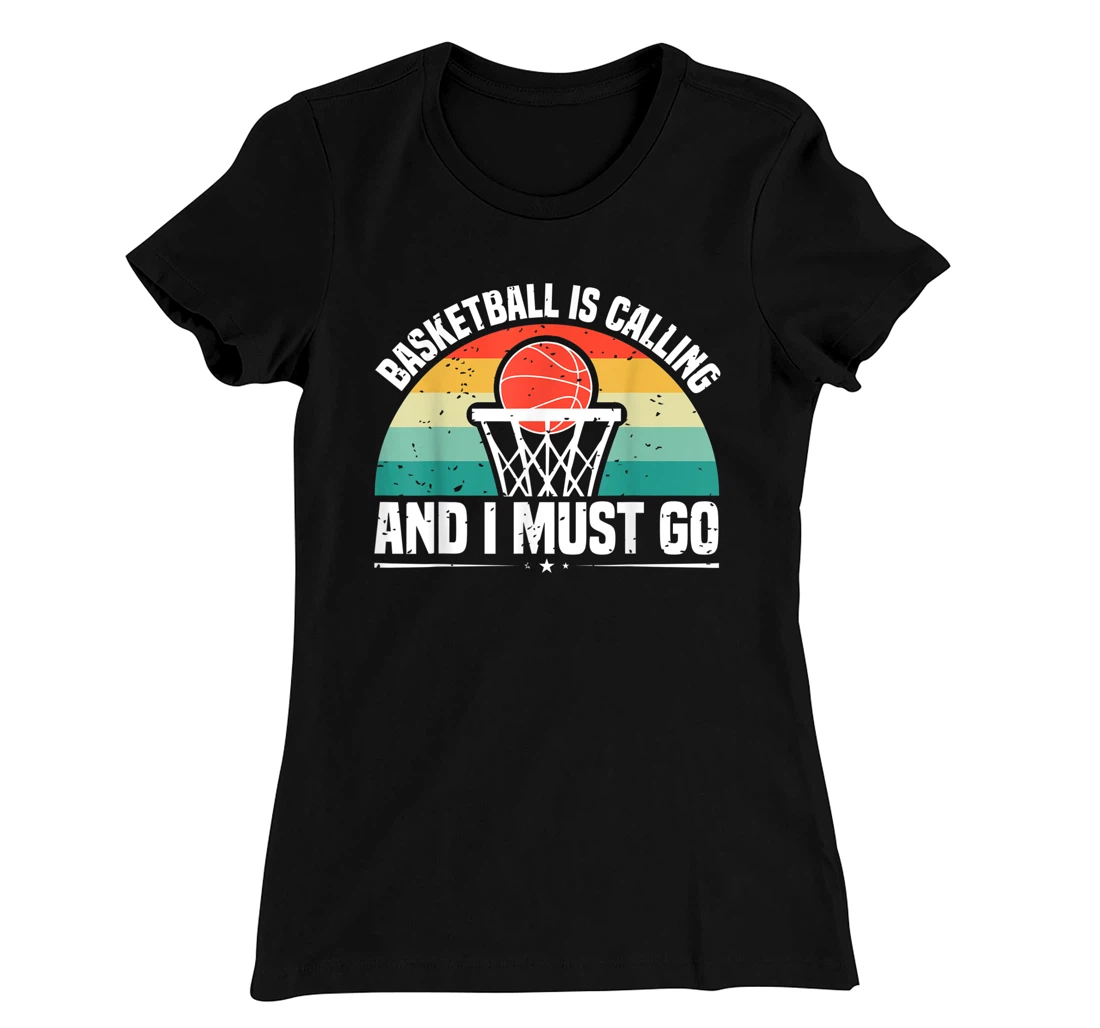 Basketball Is Calling And I Must Go T-Shirt, Women T-Shirt