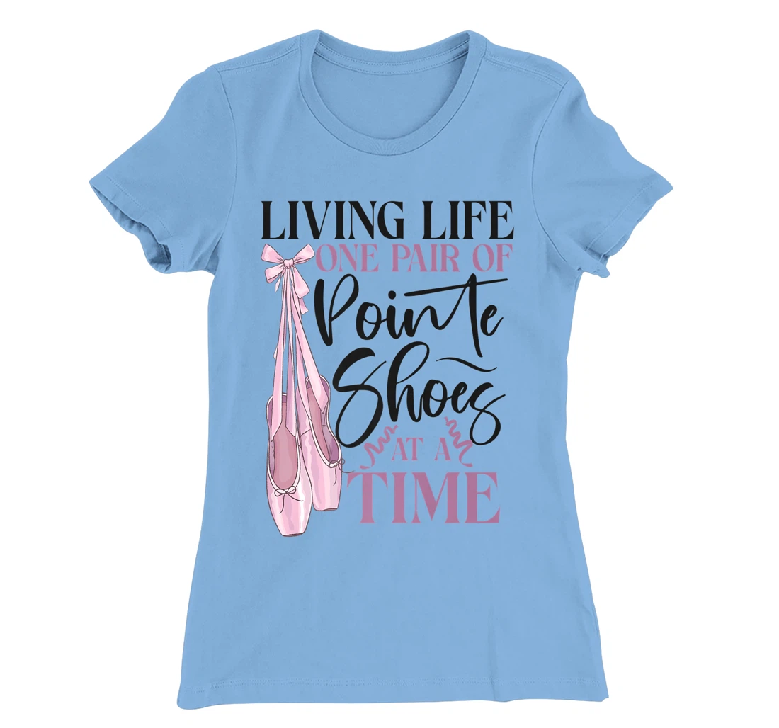 Womens Ballet Dancer Dance Girl Ballerina Pointe Shoe Living Life T-Shirt, Kid T-Shirt and Women T-Shirt