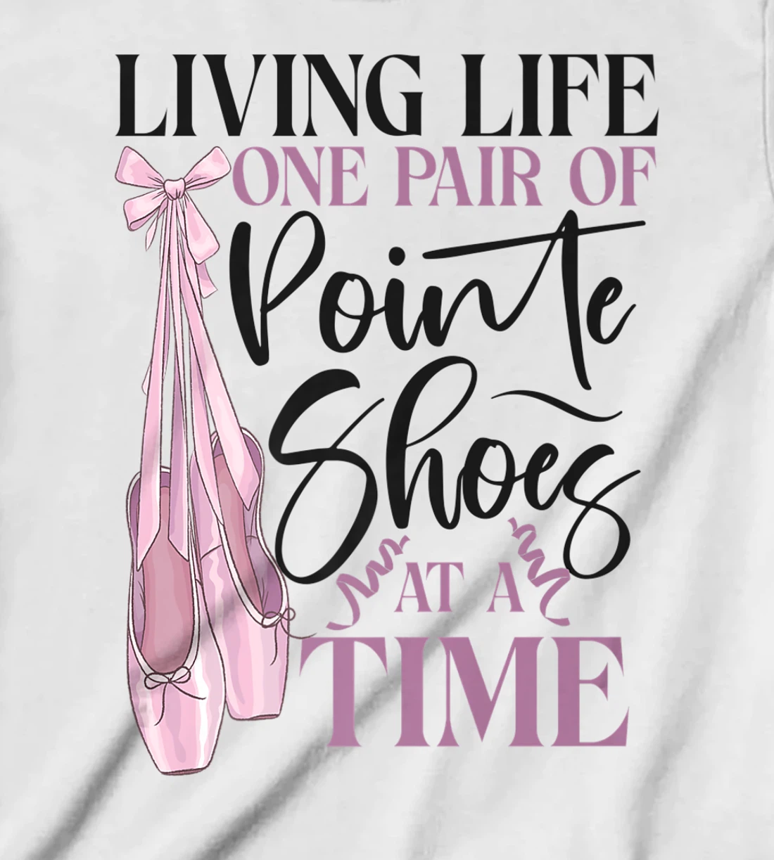 Womens Ballet Dancer Dance Girl Ballerina Pointe Shoe Living Life T-Shirt, Kid T-Shirt and Women T-Shirt