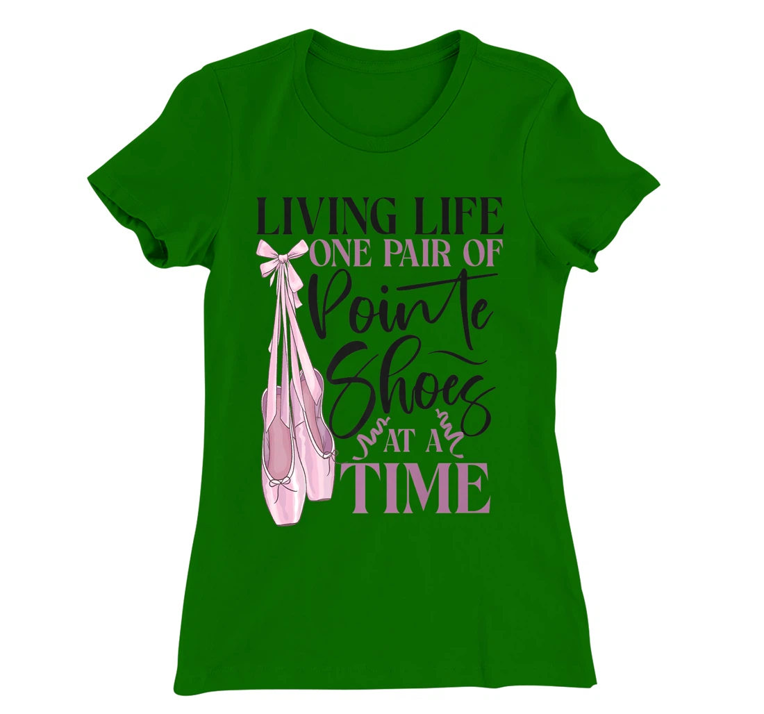 Womens Ballet Dancer Dance Girl Ballerina Pointe Shoe Living Life T-Shirt, Kid T-Shirt and Women T-Shirt