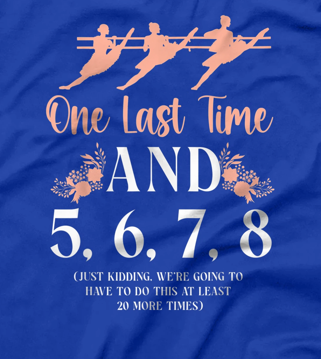 Ballet Dancer Dance Girl Ballerina Ballet Teacher One Last T-Shirt, Kid T-Shirt and Women T-Shirt