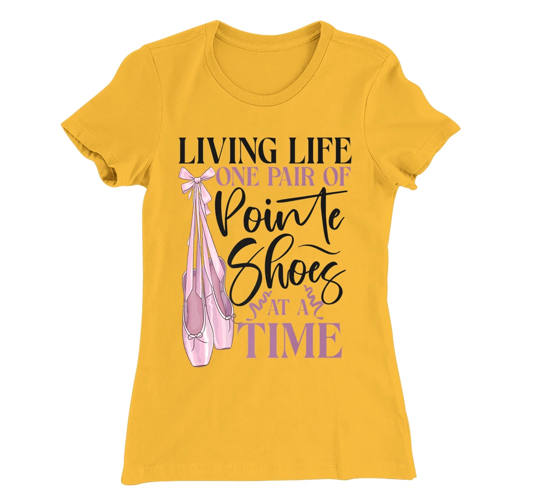 Womens Ballet Dancer Dance Girl Ballerina Pointe Shoe Living Life T-Shirt, Kid T-Shirt and Women T-Shirt