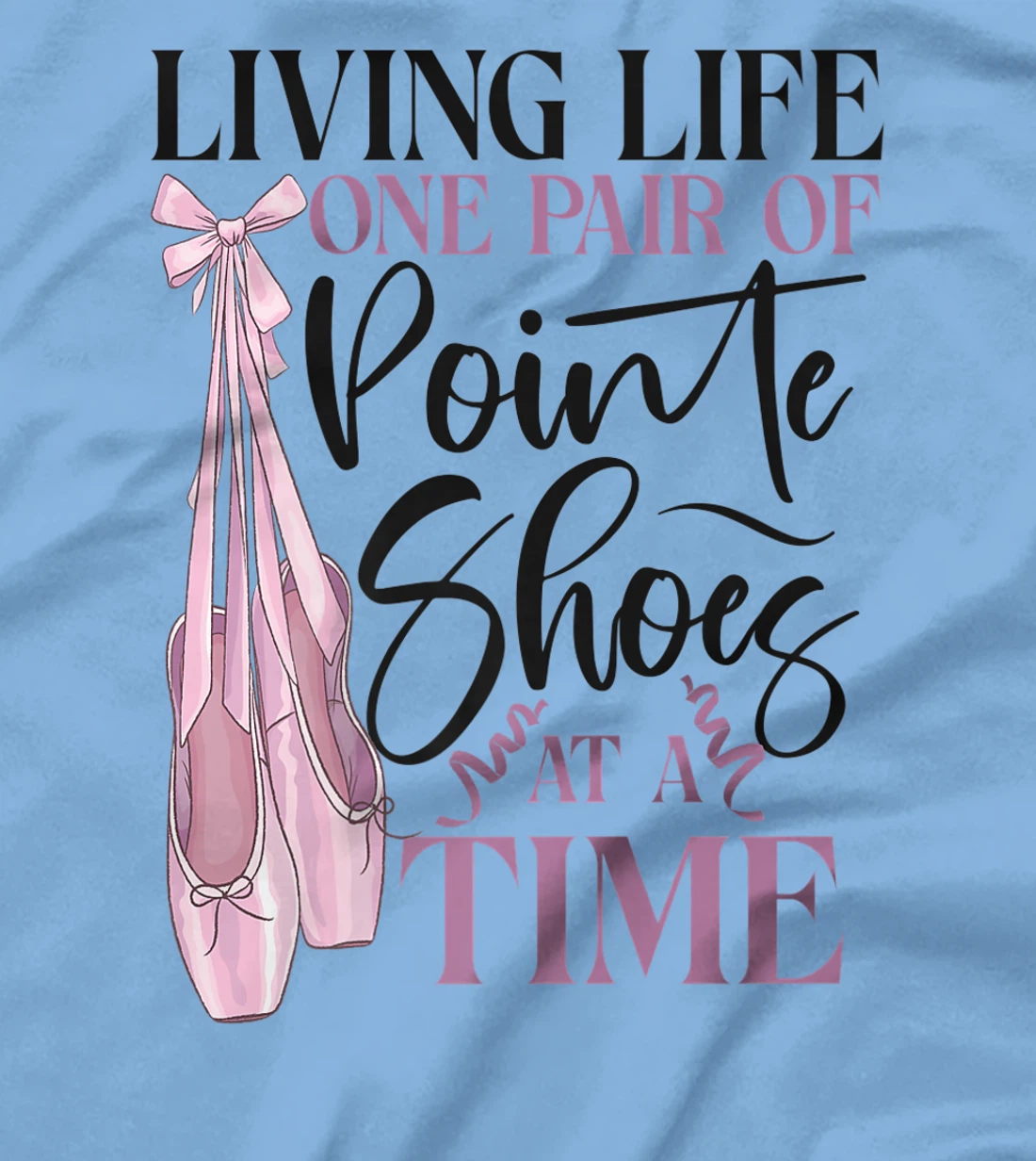 Womens Ballet Dancer Dance Girl Ballerina Pointe Shoe Living Life T-Shirt, Kid T-Shirt and Women T-Shirt