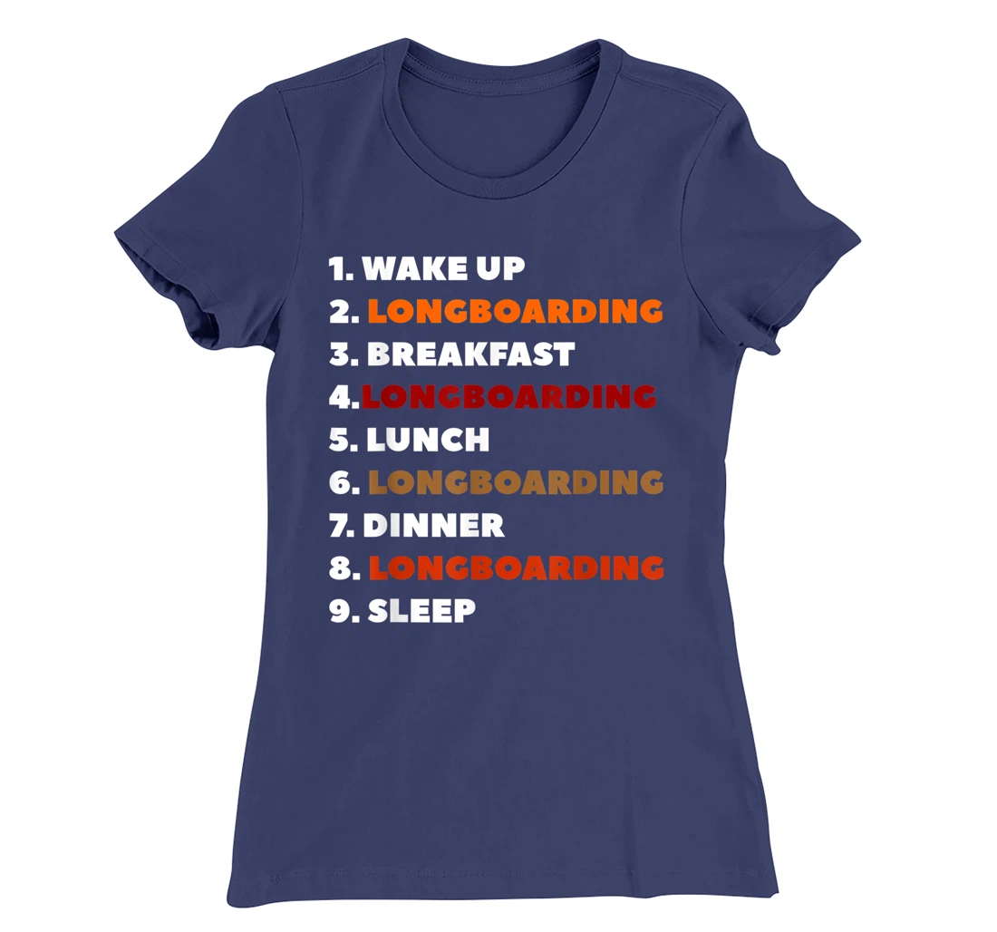 Wake Up Longboarding Longboard Longboarder T-Shirt, Women T-Shirt