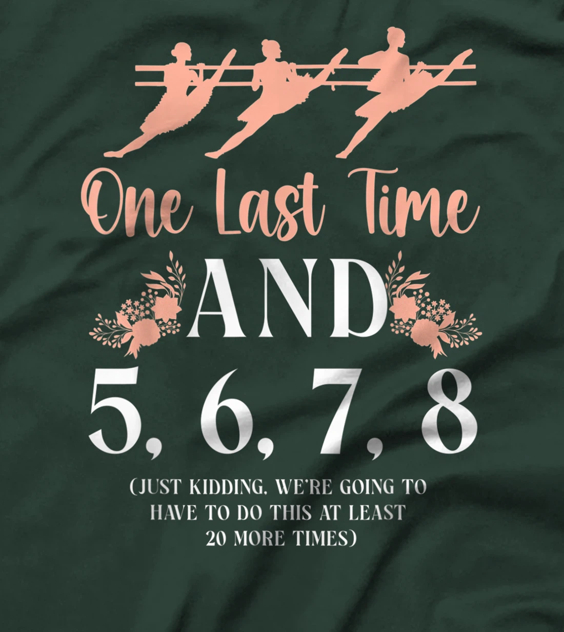 Ballet Dancer Dance Girl Ballerina Ballet Teacher One Last T-Shirt, Kid T-Shirt and Women T-Shirt