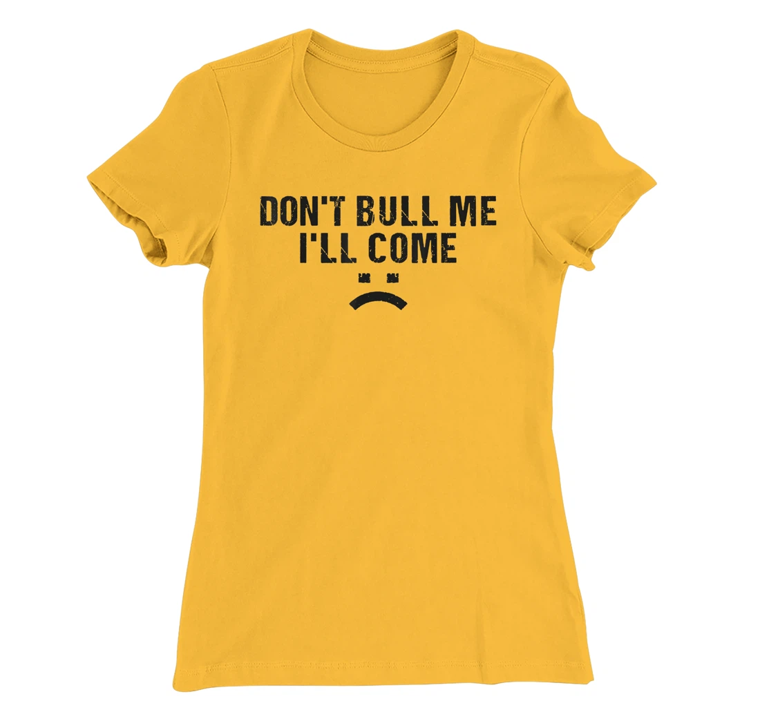 Womens Don't Bully Me I'll Come Funny T-Shirt, Women T-Shirt