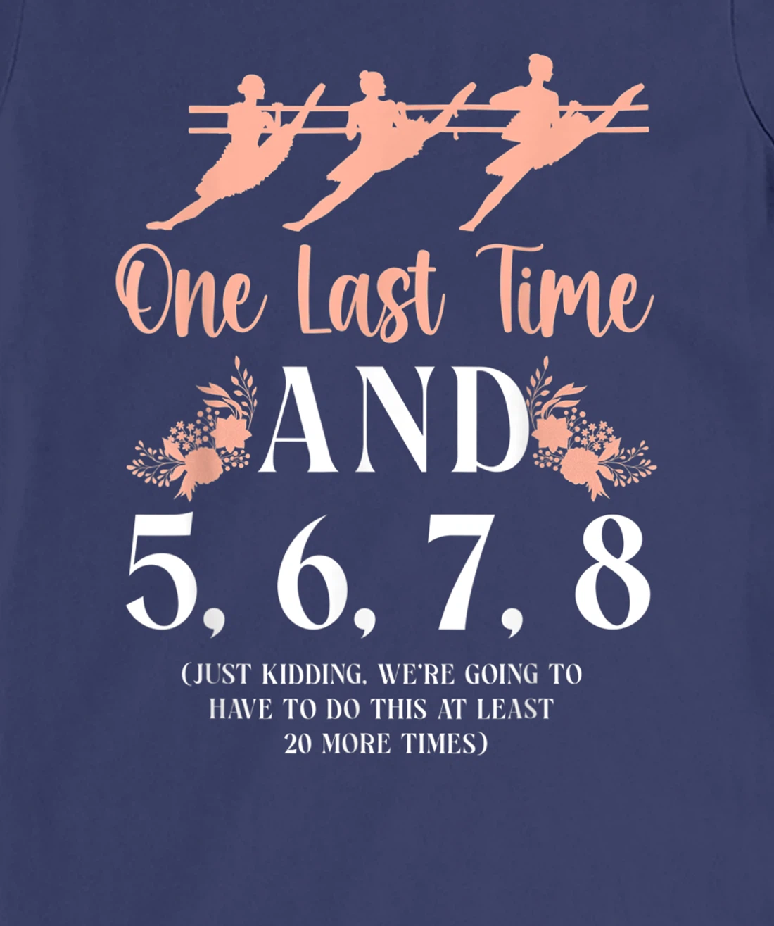 Ballet Dancer Dance Girl Ballerina Ballet Teacher One Last T-Shirt, Kid T-Shirt and Women T-Shirt