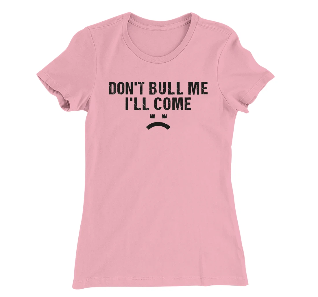 Womens Don't Bully Me I'll Come Funny T-Shirt, Women T-Shirt