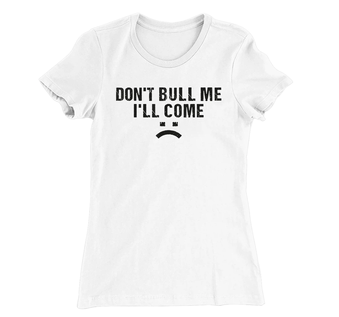 Womens Don't Bully Me I'll Come Funny T-Shirt, Women T-Shirt