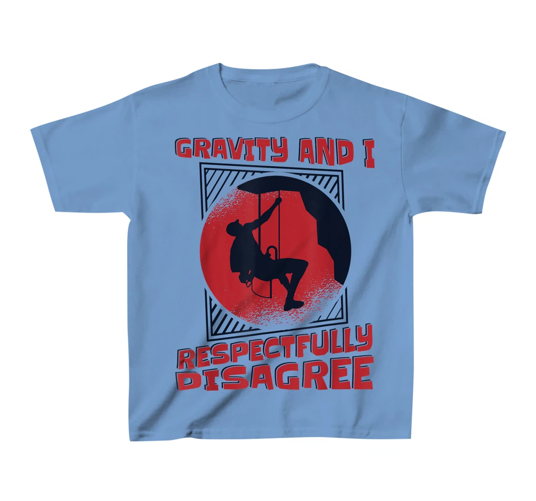 Gravity And I Respectfully Disagree Alpine Climbing T-Shirt, Kid T-Shirt and Women T-Shirt