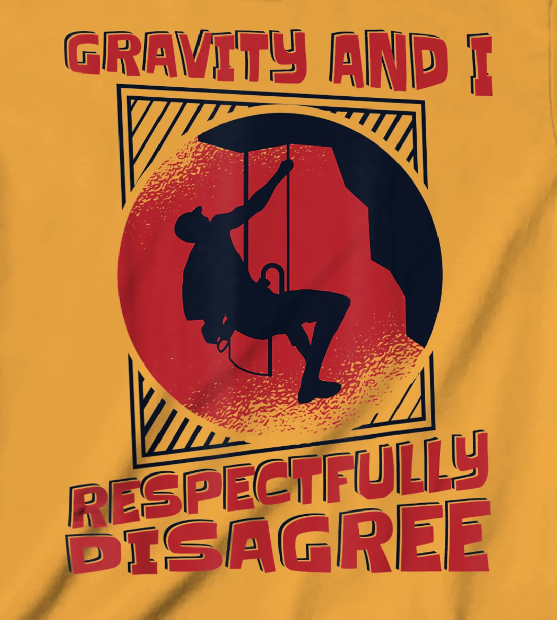 Gravity And I Respectfully Disagree Alpine Climbing T-Shirt, Kid T-Shirt and Women T-Shirt