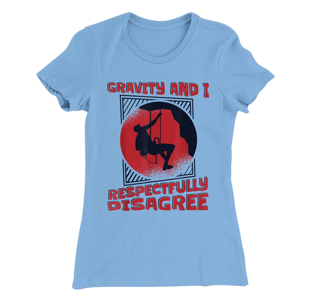 Gravity And I Respectfully Disagree Alpine Climbing T-Shirt, Kid T-Shirt and Women T-Shirt