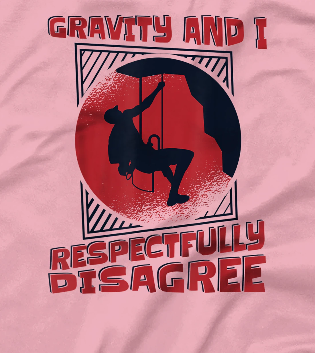 Gravity And I Respectfully Disagree Alpine Climbing T-Shirt, Kid T-Shirt and Women T-Shirt