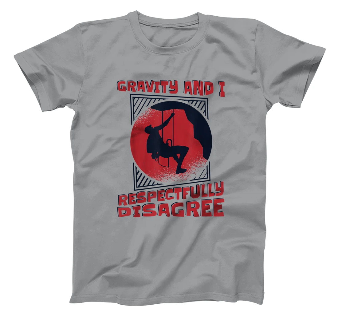 Gravity And I Respectfully Disagree Alpine Climbing T-Shirt, Kid T-Shirt and Women T-Shirt