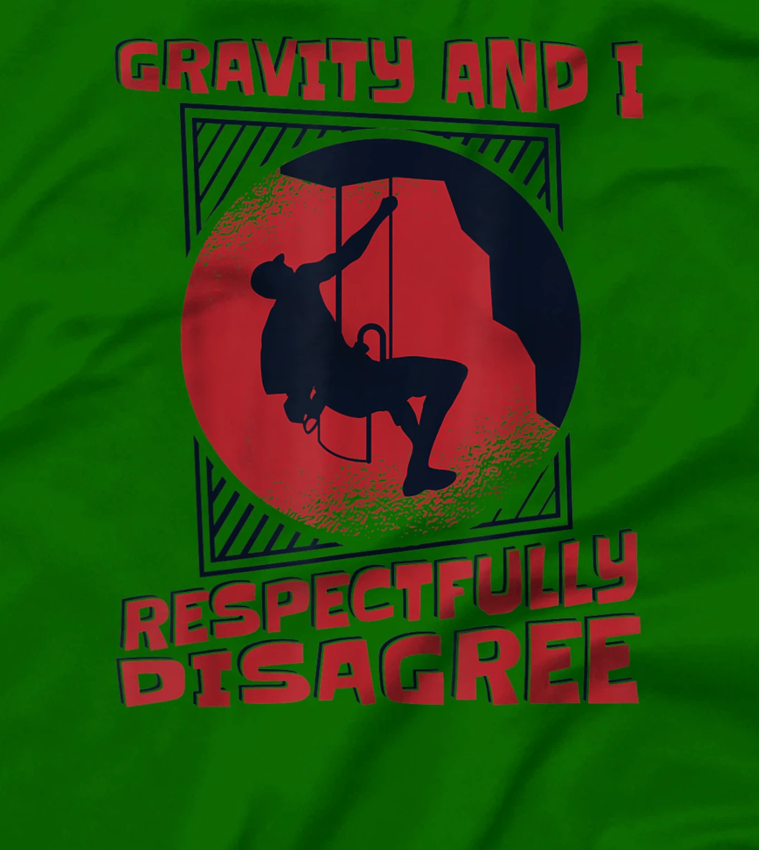 Gravity And I Respectfully Disagree Alpine Climbing T-Shirt, Kid T-Shirt and Women T-Shirt