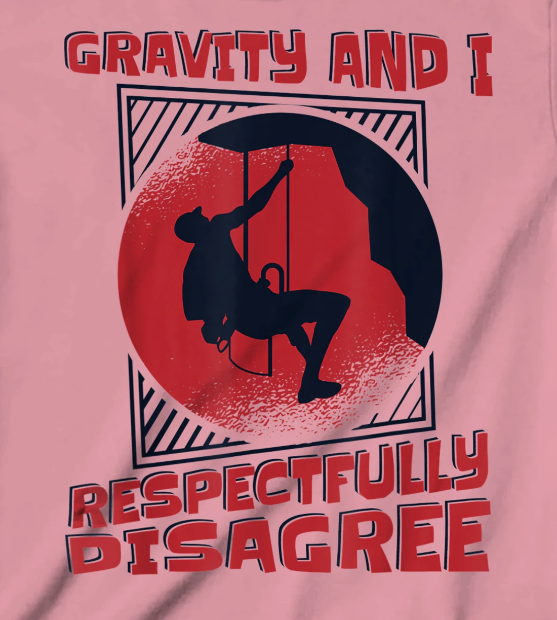 Gravity And I Respectfully Disagree Alpine Climbing T-Shirt, Kid T-Shirt and Women T-Shirt