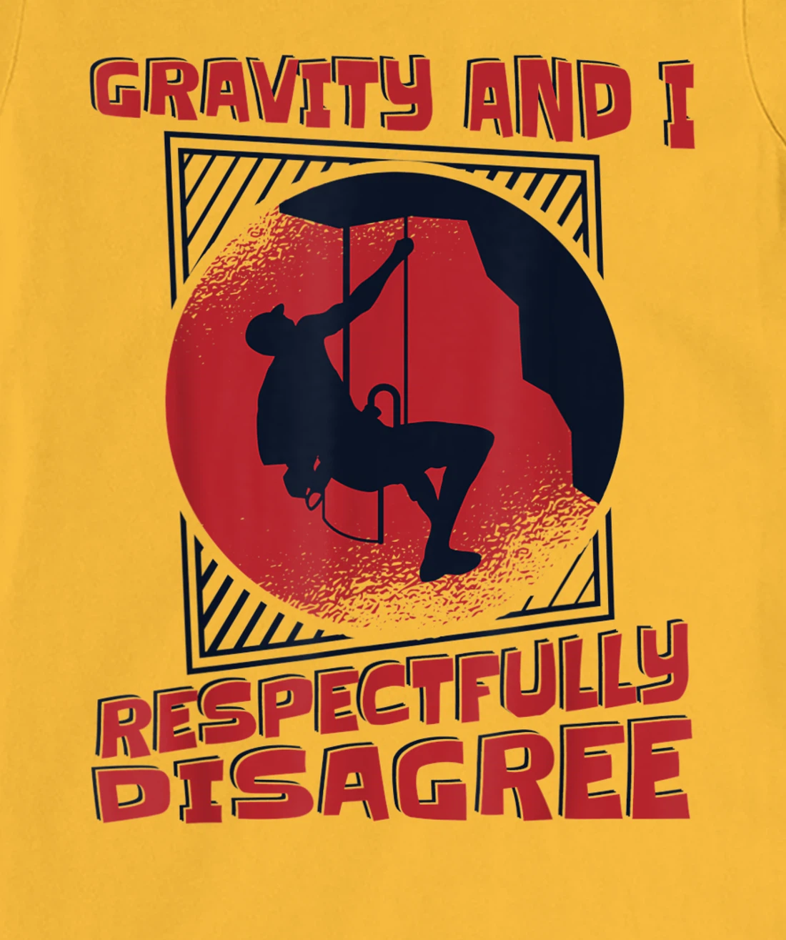 Gravity And I Respectfully Disagree Alpine Climbing T-Shirt, Kid T-Shirt and Women T-Shirt