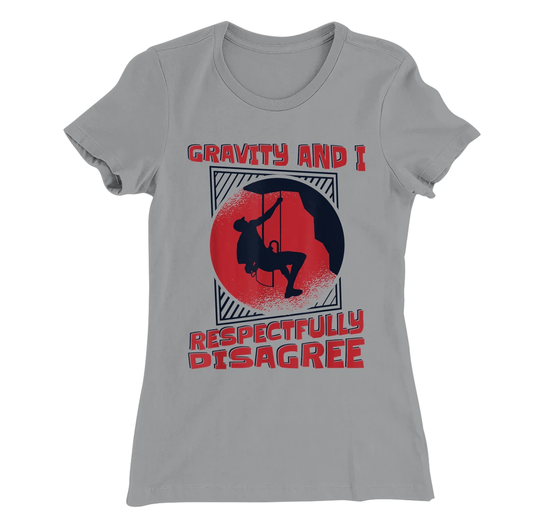 Gravity And I Respectfully Disagree Alpine Climbing T-Shirt, Kid T-Shirt and Women T-Shirt