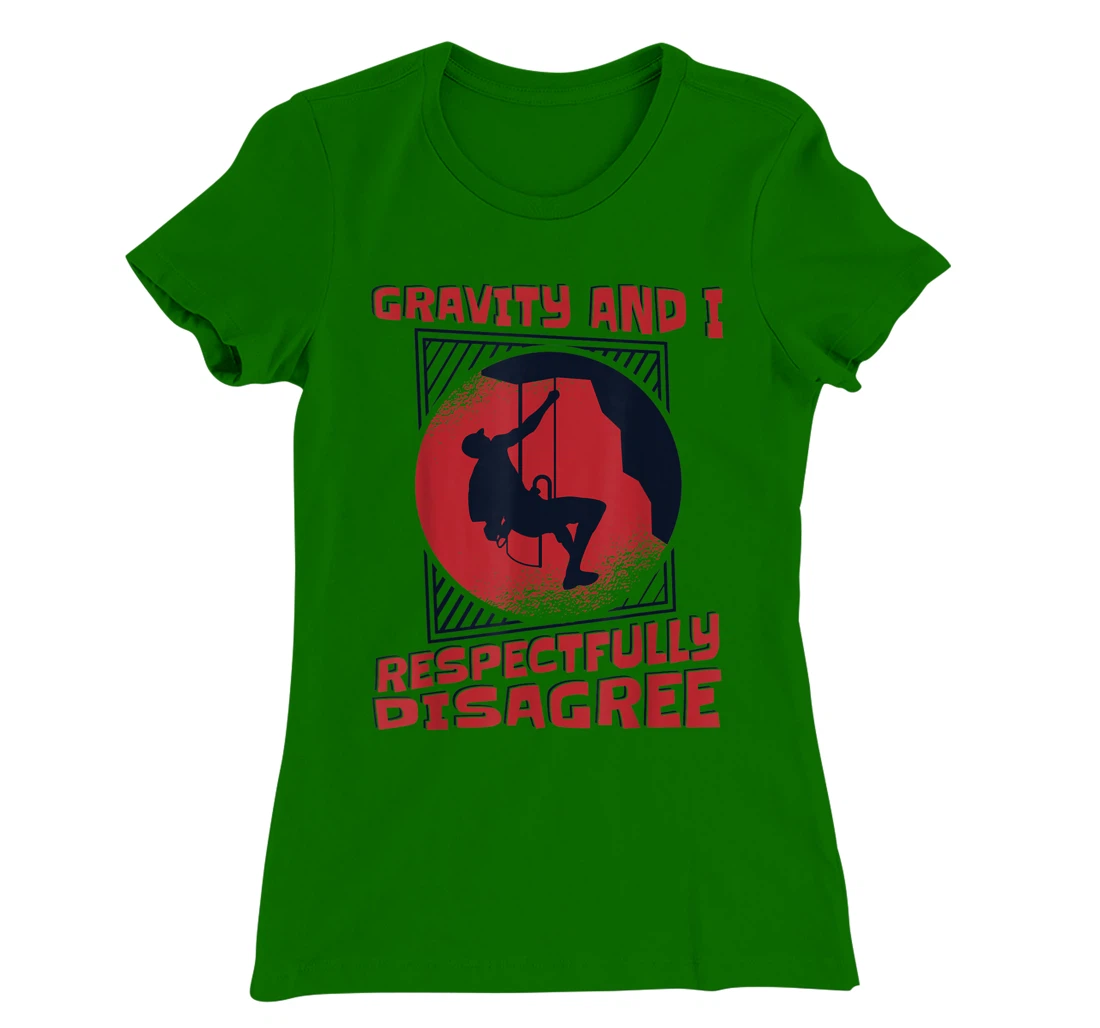 Gravity And I Respectfully Disagree Alpine Climbing T-Shirt, Kid T-Shirt and Women T-Shirt